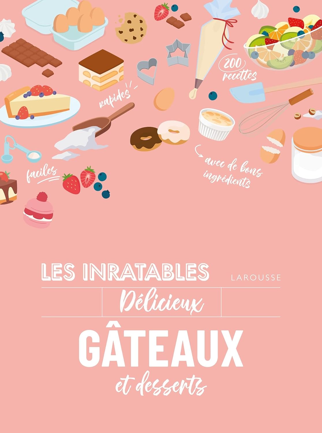 Les inratables : délicieux gâteaux et desserts    - Larousse Ed. - Livre de cuisine -  - La Guilde Culinaire