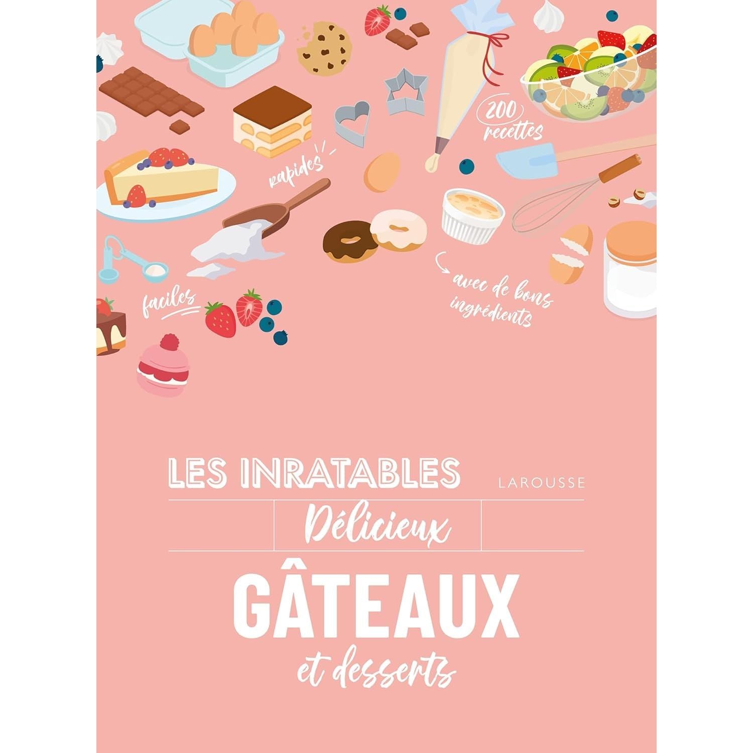 Les inratables : délicieux gâteaux et desserts    - Larousse Ed. - Livre de cuisine -  - La Guilde Culinaire