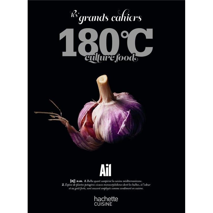 Les Grands Cahiers 180°C : Ail    - Hachette Ed. - Livre de cuisine -  - La Guilde Culinaire