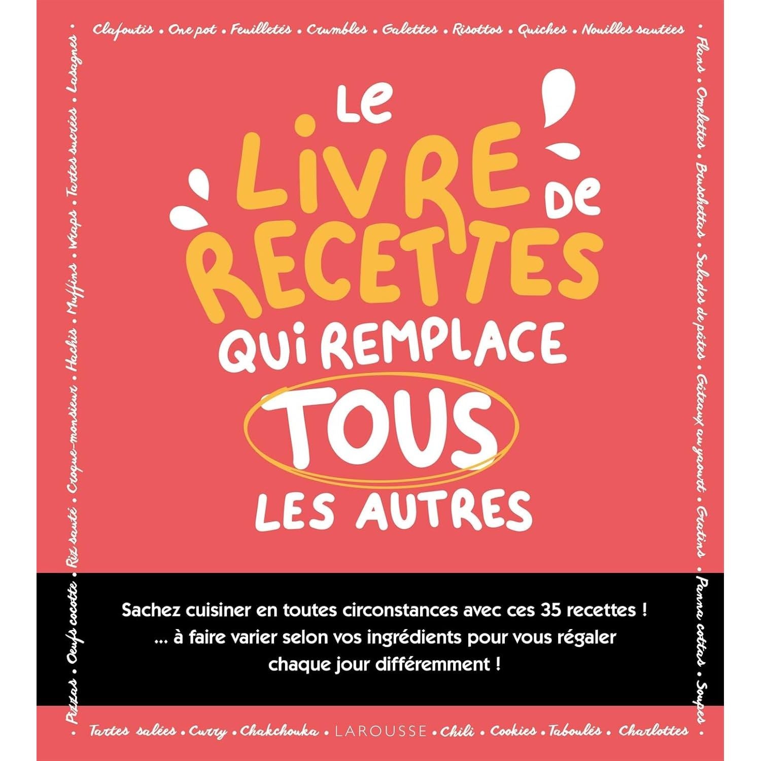 Le livre de recettes qui remplace tous les autres    - Larousse Ed. - Livre de cuisine -  - La Guilde Culinaire