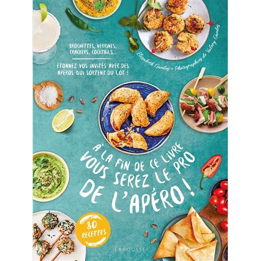 À la fin de ce livre vous serez le pro de l'apéro !    - Larousse Ed. - Livre de cuisine -  - La Guilde Culinaire