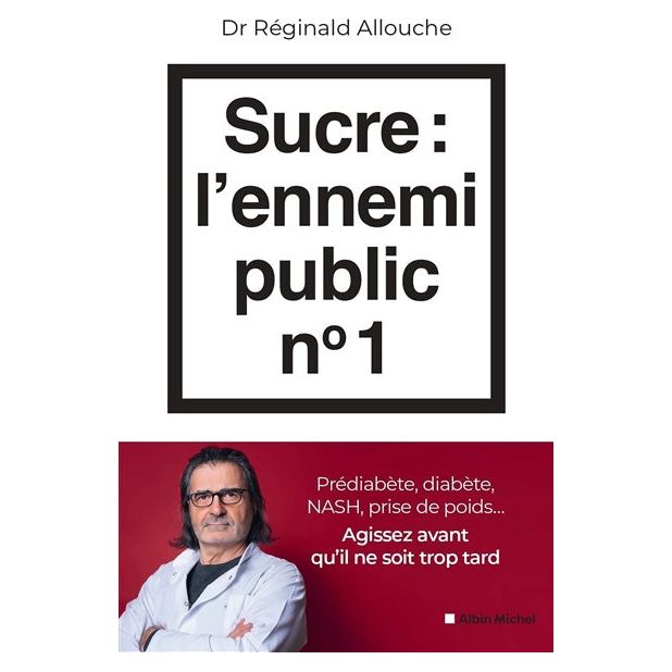 Sucre : l'ennemi public n°1 : Prédiabète, diabète, NASH, prise de poids... Agissez avant qu'il ne soit trop tard    - Albin Michel Ed. - Livre de cuisine -  - La Guilde Culinaire