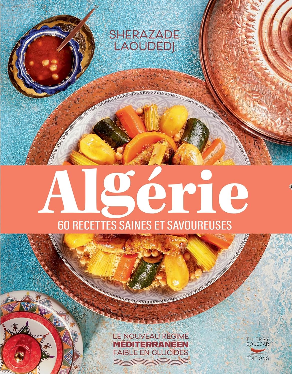 Algérie    - Thierry Souccar Ed. - Livre de cuisine -  - La Guilde Culinaire