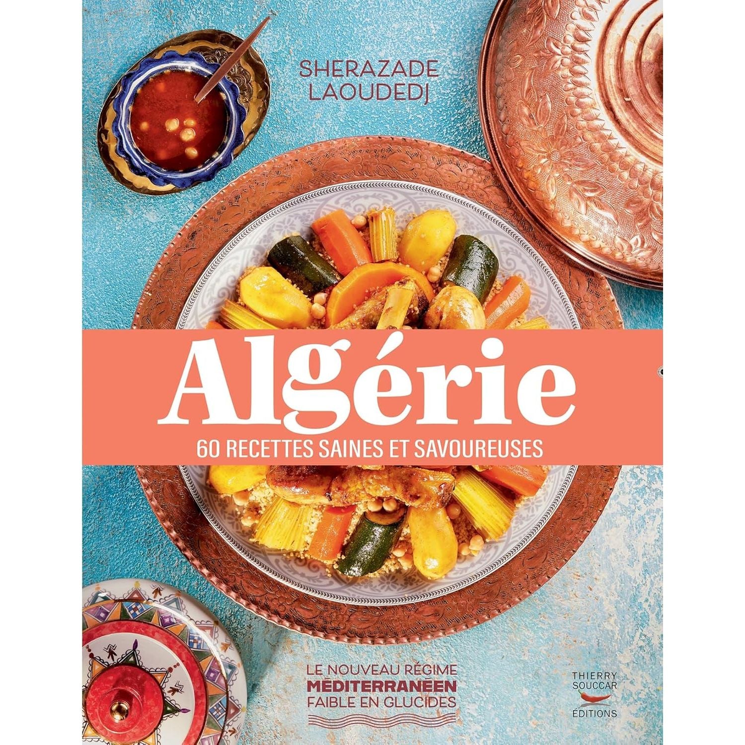 Algérie    - Thierry Souccar Ed. - Livre de cuisine -  - La Guilde Culinaire