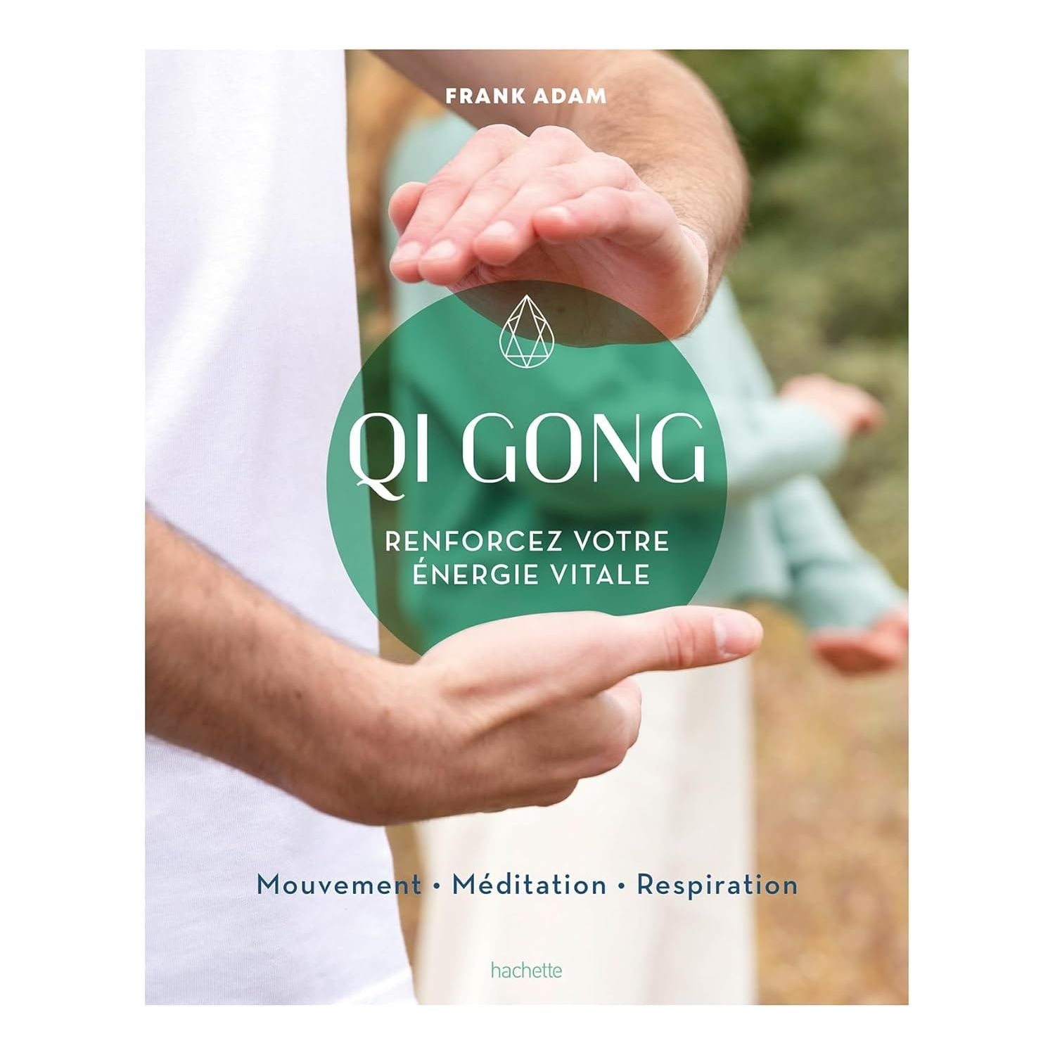 Qi Gong: Renforcez votre énergie vitale    - Hachette Ed. - Livre de cuisine -  - La Guilde Culinaire