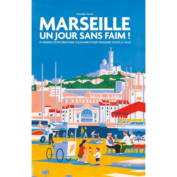 Marseille Un jour sans faim !    - Hachette Ed. - Livre de cuisine -  - La Guilde Culinaire