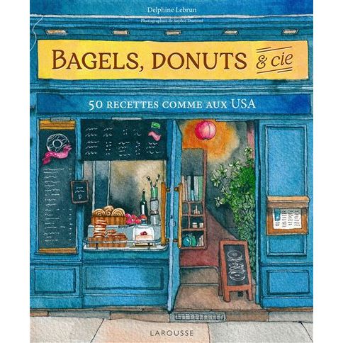 Bagels, donuts et Cie    - Larousse Ed. - Livre de boulangerie -  - La Guilde Culinaire