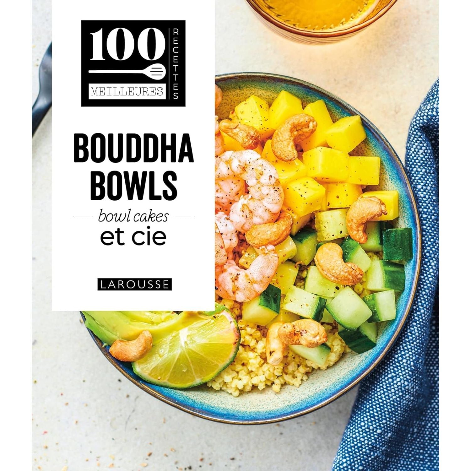 Bouddha Bowls, superbowls, bowlcakes & Cie    - Larousse Ed. - Livre de cuisine -  - La Guilde Culinaire