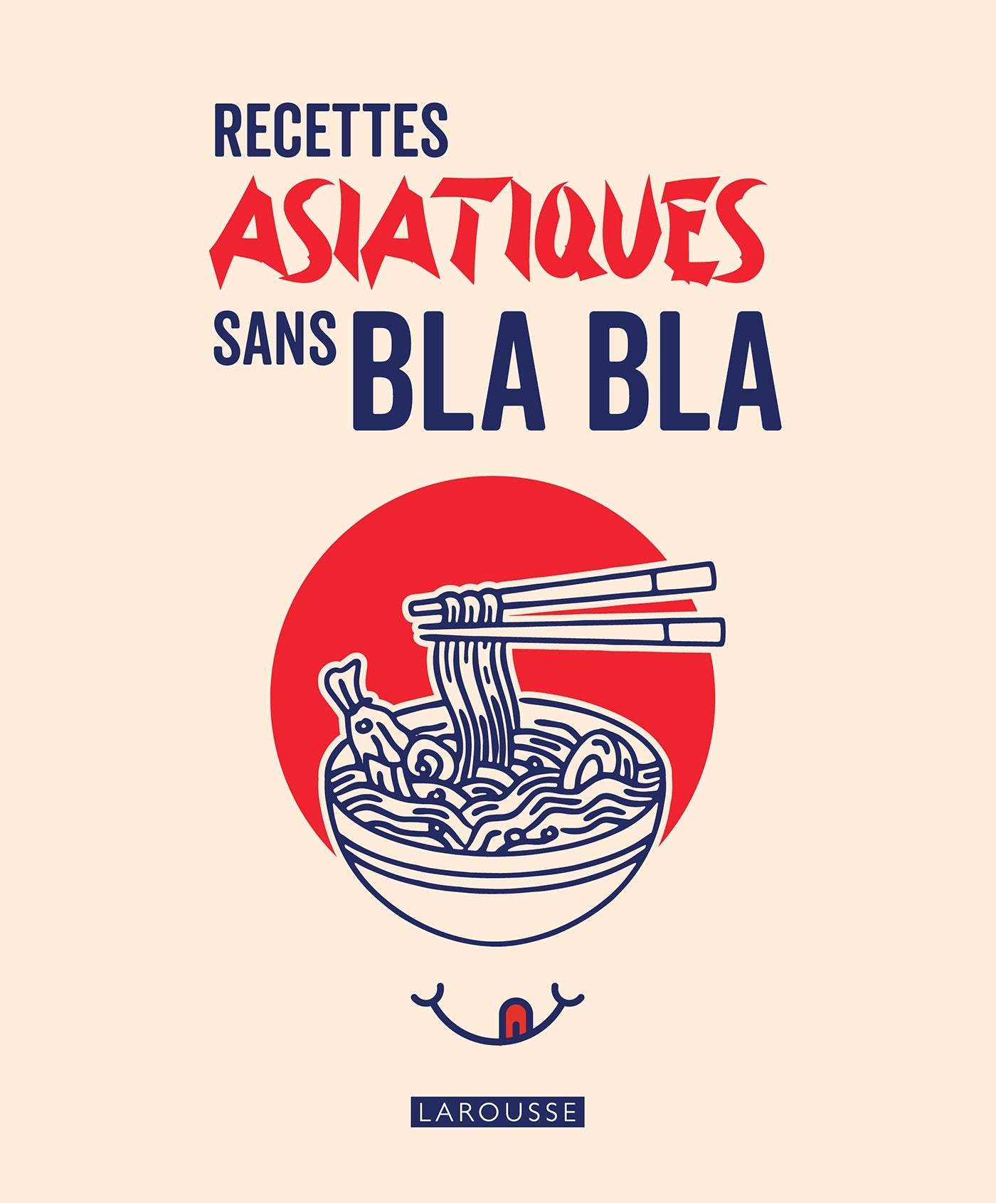 Recettes asiatiques sans bla bla - Larousse Ed. - Livre de cuisine - - La Guilde Culinaire