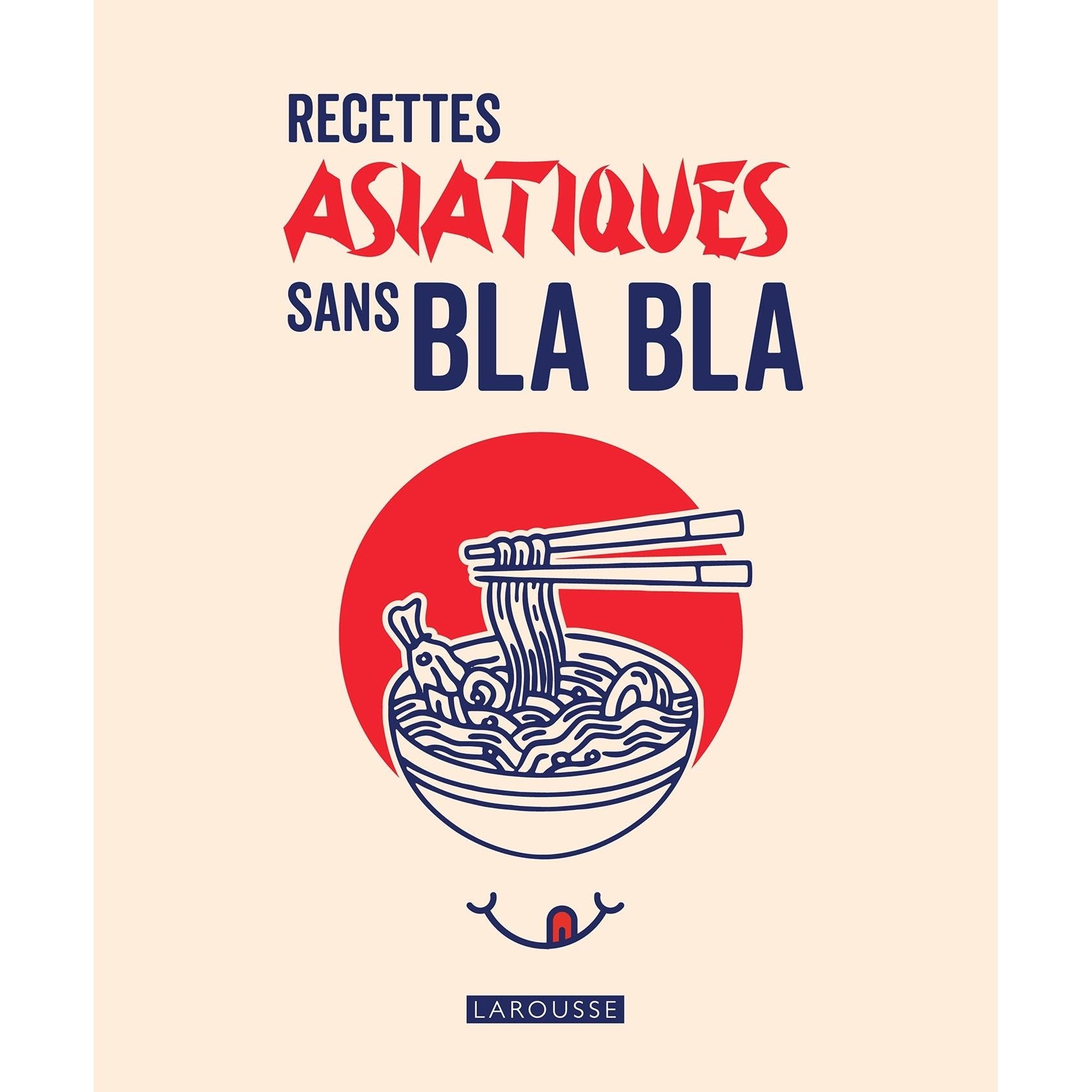 Recettes asiatiques sans bla bla - Larousse Ed. - Livre de cuisine - - La Guilde Culinaire