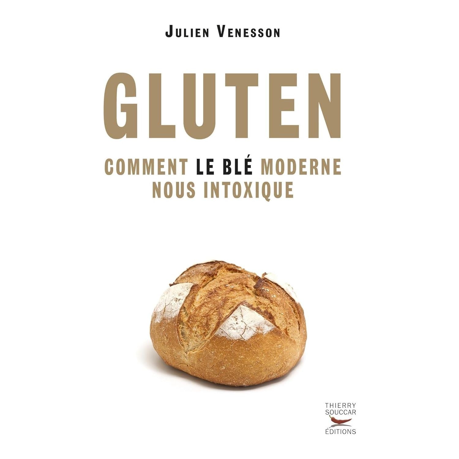 Gluten - comment le ble moderne nous intoxique    - Thierry Souccar Ed. - Livre -  - La Guilde Culinaire