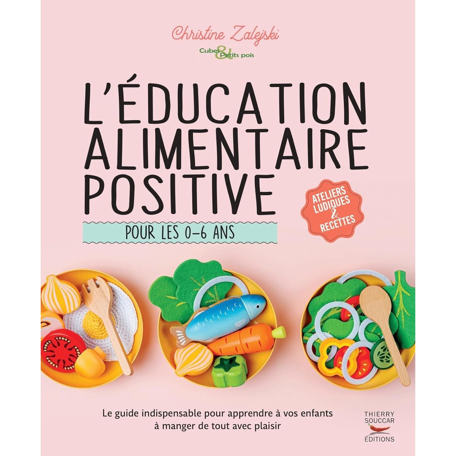 L'éducation alimentaire positive pour les 0-6 ans    - Thierry Souccar Ed. - Livre de cuisine -  - La Guilde Culinaire