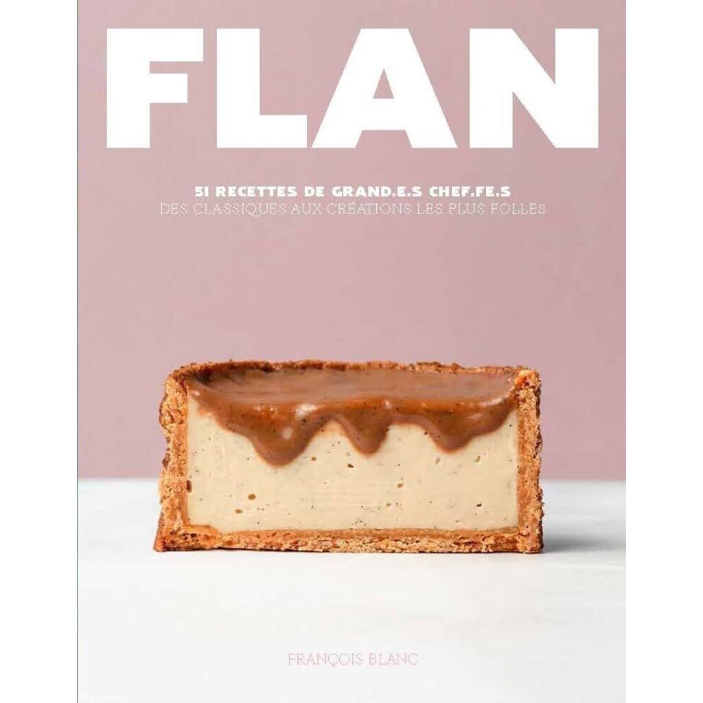 Flan - 51 recettes de grand.e.s Chef.fe.s    - Ducasse Ed. - Livre de pâtisserie -  - La Guilde Culinaire