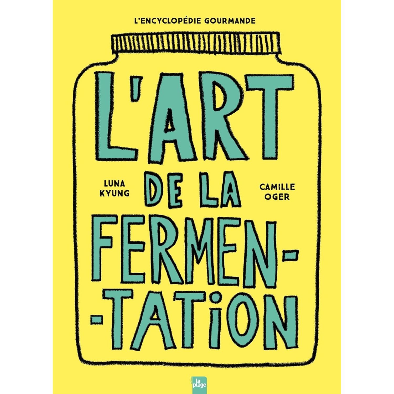 L'art de la fermentation : L'encyclopédie gourmande    - La Plage Ed. - Livre de cuisine -  - La Guilde Culinaire