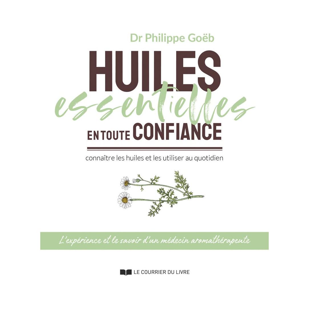 Huiles essentielles en toute confiance : connaître les huiles et les utiliser au quotidien    - Le Courrier du Livre - Livre -  - La Guilde Culinaire