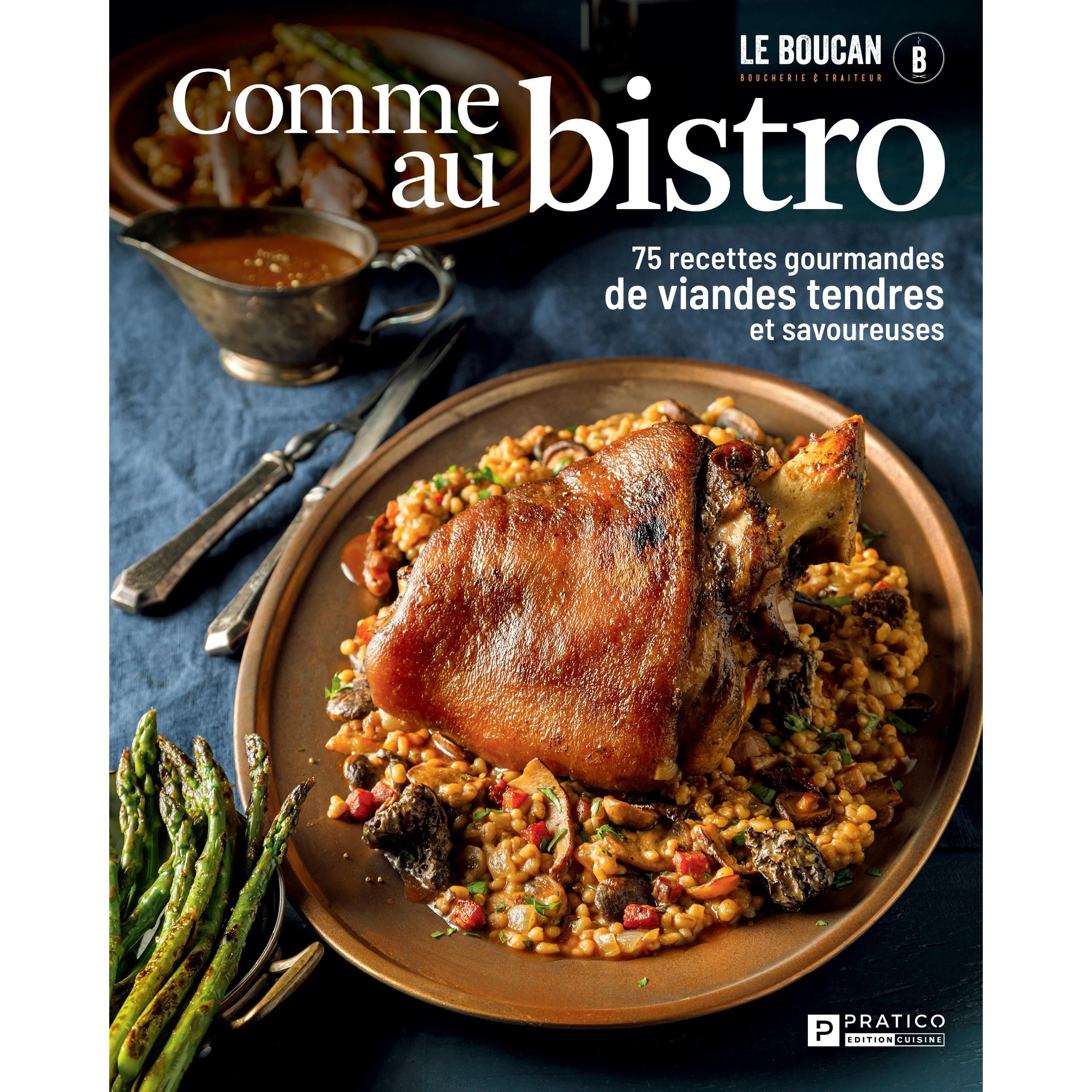 Comme au bistro : 75 recettes gourmandes de viandes tendres et savoureuses    - Pratico Ed. - Livre de cuisine -  - La Guilde Culinaire