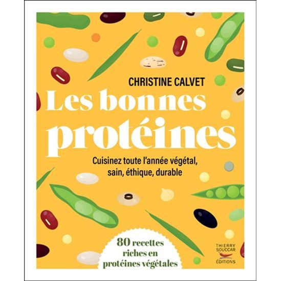 Les bonnes protéines : Cuisinez toute l'année végétal, sain, éthique, durable    - Thierry Souccar Ed. - Livre de cuisine -  - La Guilde Culinaire