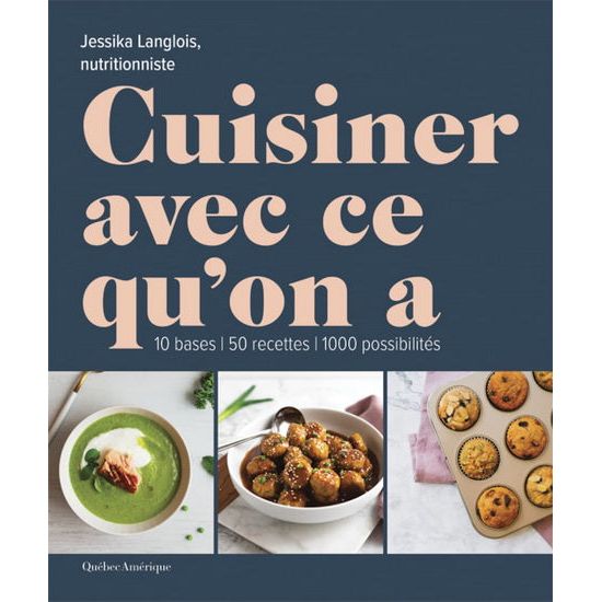 Cuisiner avec ce qu'on a    - Québec Amérique Ed. - Livre de cuisine -  - La Guilde Culinaire