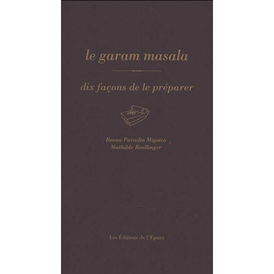 Le Garam masala, dix façons de le préparer    - De l'Epure Ed. - Livre de cuisine -  - La Guilde Culinaire