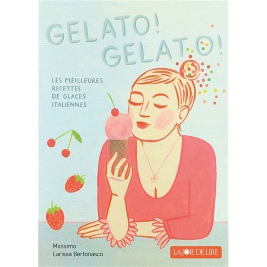 Gelato ! Gelato ! : les meilleures recettes de glaces italiennes    - La Joie de lIre Ed. - Livre de cuisine -  - La Guilde Culinaire