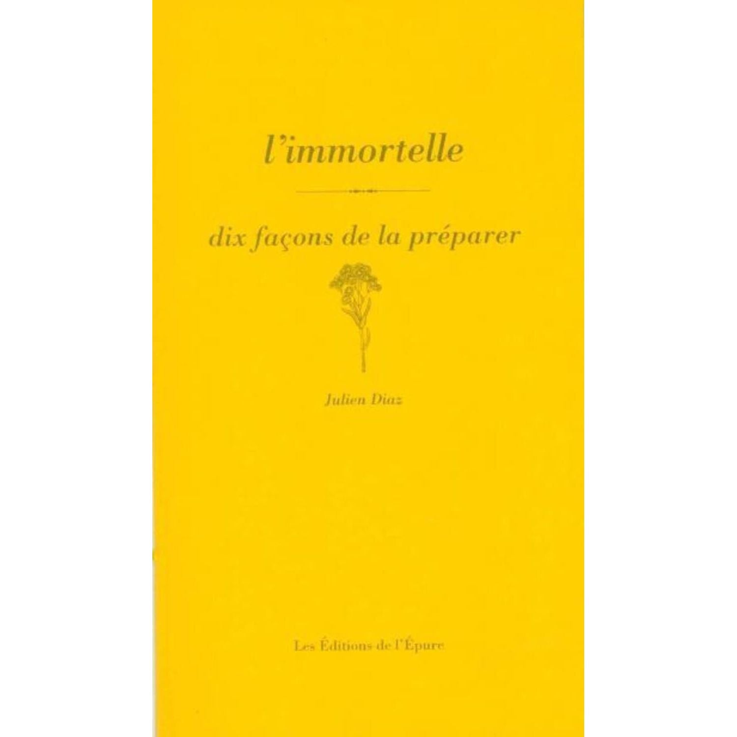 L'immortelle, dix façons de la préparer    - De l'Epure Ed. - Livre de cuisine -  - La Guilde Culinaire