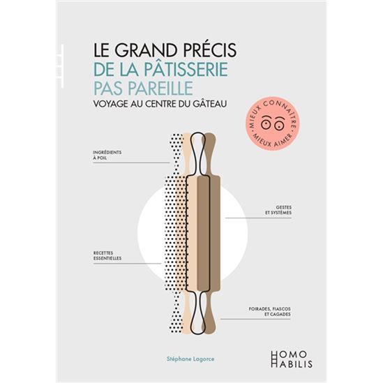 Le Grand précis de pâtisserie pas pareille : voyage au centre du gâteau    - Homo Habilis Ed. - Livre de cuisine -  - La Guilde Culinaire