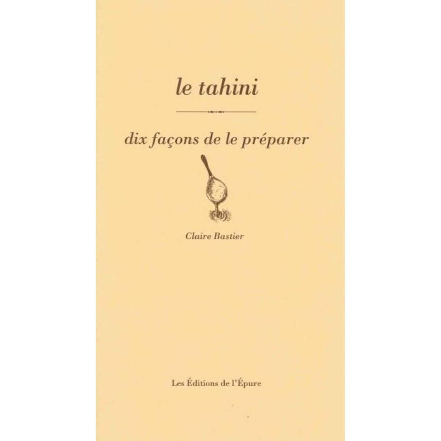 Le tahini, dix façons de le préparer    - De l'Epure Ed. - Livre de cuisine -  - La Guilde Culinaire