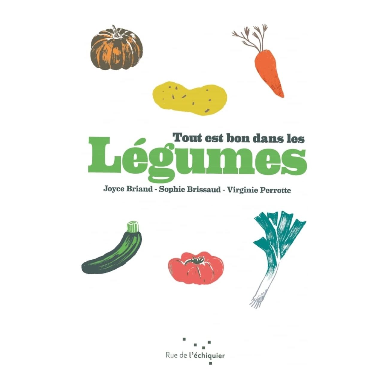 Tout est bon dans les légumes    - Rue de l'échiquier Ed. - Livre de cuisine -  - La Guilde Culinaire