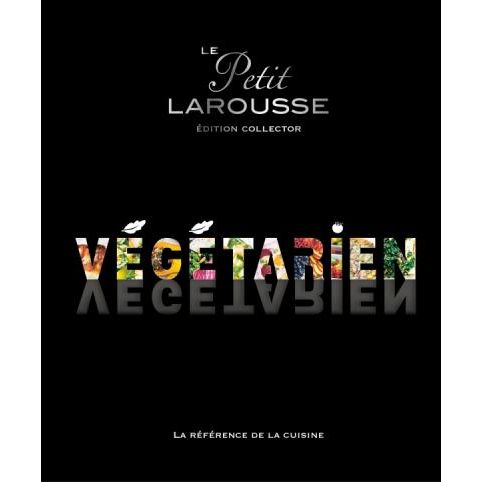 Le Petit Larousse Végétarien - Édition Collector !    - Larousse Ed. - Livre de cuisine -  - La Guilde Culinaire