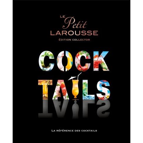 Le Petit Larousse des Cocktails - Édition Collector !    - Larousse Ed. - Livre d'alcool et boisson -  - La Guilde Culinaire