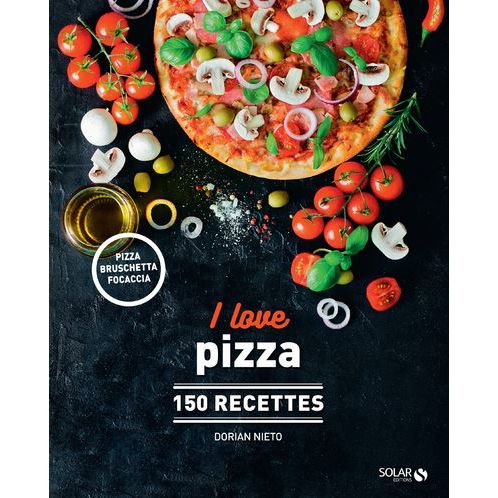 I Love Pizza : 150 recettes    - Solar Ed. - Livre de cuisine -  - La Guilde Culinaire