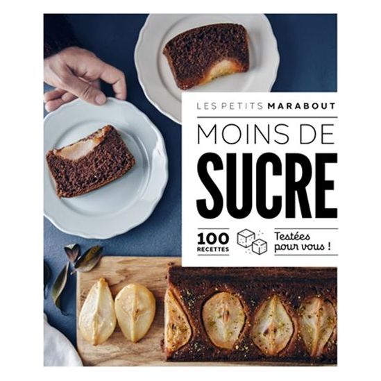 Moins de sucre : 100 recettes testées pour vous    - Marabout - Livre de cuisine -  - La Guilde Culinaire