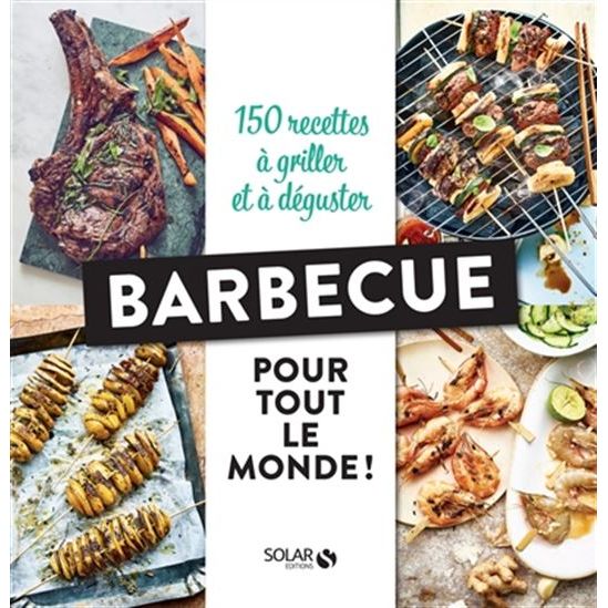 Barbecue pour tout le monde ! : 150 recettes à griller et à déguster    - Solar Ed. - Livre BBQ -  - La Guilde Culinaire