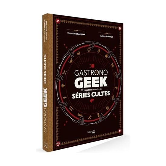 Gastrono GEEK Séries Cultes    - Hachette Ed. - Livre de cuisine -  - La Guilde Culinaire