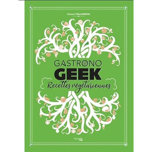 Gastrono GEEK - Recettes végétariennes    - Hachette Ed. - Livre de cuisine -  - La Guilde Culinaire